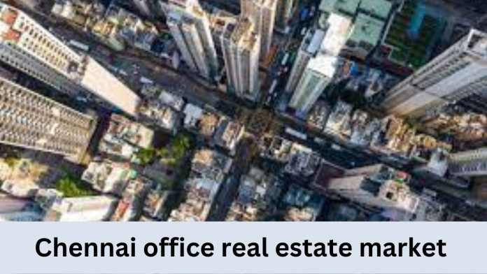 chennai office real estate market