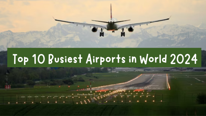 Top 10 Busiest Airports in the World Revealed in 2024 Report