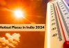 Top 10 Hottest Places in India 2024