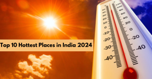 Top 10 Hottest Places in India 2024